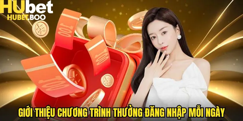 Thưởng đăng nhập mỗi ngày là chương trình khuyến mãi đặc sắc tại Hubet